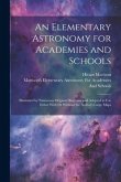 An Elementary Astronomy for Academies and Schools: Illustrated by Numerous Original Diagrams and Adapted to Use Either With Or Without the Author's La