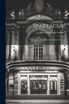 Spartacus: Tragédie En Cinq Actes Et En Vers... - Saurin, Bernard-Joseph