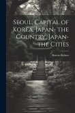 Seoul, Capital of Korea, Japan- the Country, Japan- the Cities