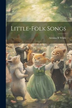 Little-folk Songs - White, Alexina B.