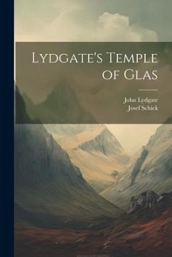 Lydgate's Temple of Glas - Lydgate, John; Schick, Josef