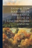 Journal D'un Bourgeois De Paris Sous Le Règne De François Premier (1515-1536)