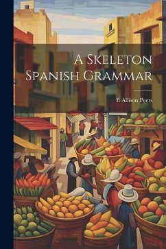 A Skeleton Spanish Grammar - Peers, E. Allison