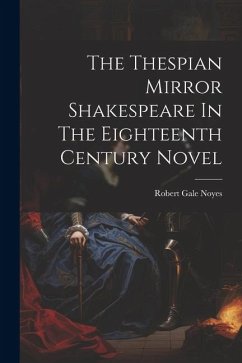 The Thespian Mirror Shakespeare In The Eighteenth Century Novel - Noyes, Robert Gale