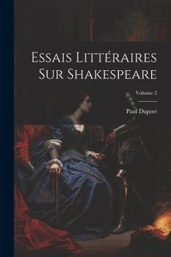 Essais Littéraires Sur Shakespeare; Volume 2 - Duport, Paul