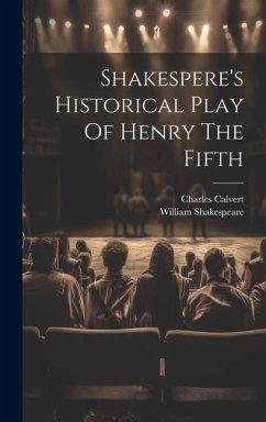 Shakespere's Historical Play Of Henry The Fifth - Shakespeare, William; Calvert, Charles