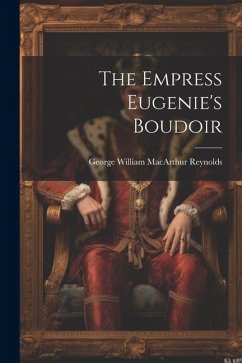 The Empress Eugenie's Boudoir - Reynolds, George William Macarthur