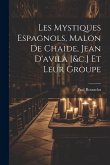 Les Mystiques Espagnols, Malon De Chaide, Jean D'avila [&c.] Et Leur Groupe
