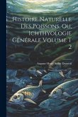 Histoire naturelle des poissons, ou, Ichthyologie générale Volume t 2