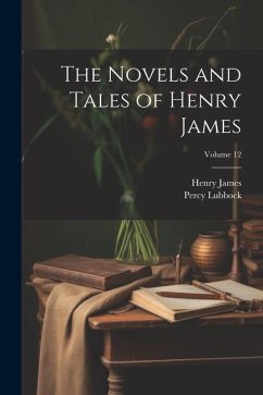 The Novels and Tales of Henry James; Volume 12 - James, Henry; Lubbock, Percy