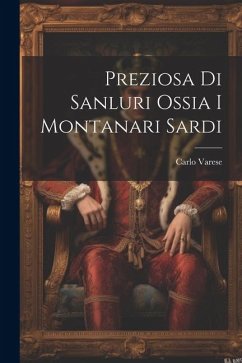 Preziosa Di Sanluri Ossia I Montanari Sardi - Varese, Carlo