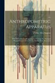 ... Anthropometric Apparatus: With Directions For Measuring And Testing The Principal Physical Characteristics Of The Human Body. Illustrated