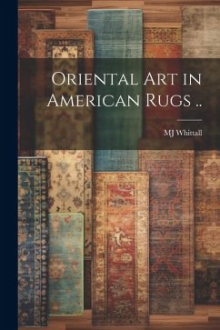 Oriental art in American Rugs .. - Whittall, Mj