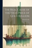 The Real Cause of the High Price of Gold Bullion: 17