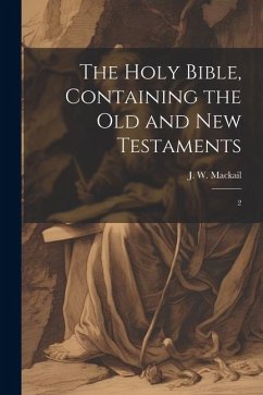 The Holy Bible, Containing the Old and New Testaments: 2 - Mackail, J. W.
