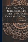 Lacis, Practical Instructions In Filet Brodé Or Darning On Net;