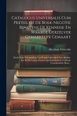 Catalogus Universalis Cum Pretiis. Of De Boek-negotie Benevens De Kennisse En Waarde Derzelver Gemakkelyk Gemaakt: Zynde Eene Verzameling Van Eenige D