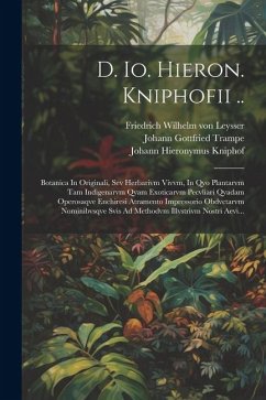 D. Io. Hieron. Kniphofii ..: Botanica In Originali, Sev Herbarivm Vivvm, In Qvo Plantarvm Tam Indigenarvm Qvam Exoticarvm Pecvliari Qvadam Operosaq - Kniphof, Johann Hieronymus