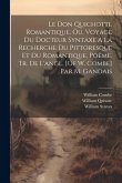 Le Don Quichotte Romantique, Ou. Voyage Du Docteur Syntaxe À La Recherche Du Pittoresque Et Du Romantique, Poëme, Tr. De L'angl. [Of W. Combe] Par M.