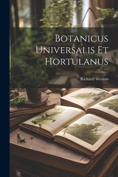 Botanicus Universalis Et Hortulanus - Weston, Richard
