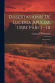 Dissertationis De Luceria Apuliae Urbe Pars I - Iii: (programme)