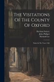 The Visitations Of The County Of Oxford: Taken In The Years 1566