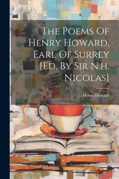 The Poems Of Henry Howard, Earl Of Surrey [ed. By Sir N.h. Nicolas]