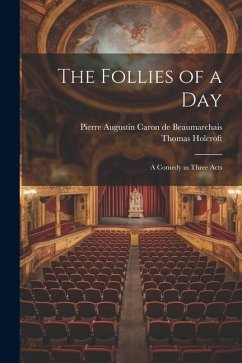 The Follies of a day; a Comedy in Three Acts - Holcroft, Thomas; Beaumarchais, Pierre Augustin Caron De