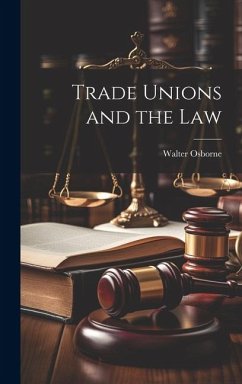 Trade Unions and the Law - Osborne, Walter