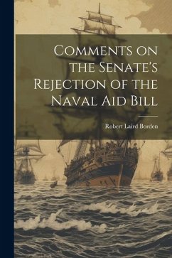 Comments on the Senate's Rejection of the Naval Aid Bill - Borden, Robert Laird