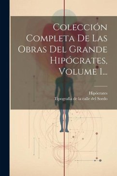 Colección Completa De Las Obras Del Grande Hipócrates, Volume 1...