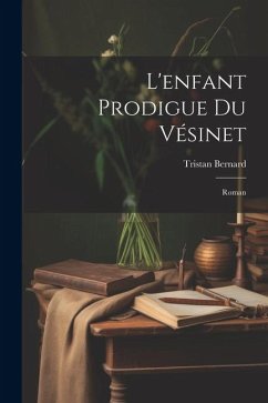 L'enfant Prodigue Du Vésinet; Roman - Bernard, Tristan