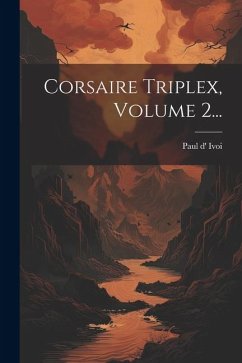 Corsaire Triplex, Volume 2... - Ivoi, Paul D'