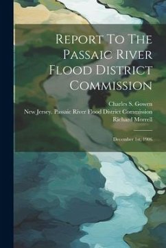 Report To The Passaic River Flood District Commission: December 1st, 1906 - Morrell, Richard