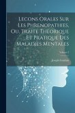 Lecons Orales Sur Les Phrenopathies, Ou, Traite Theorique Et Pratique Des Maladies Mentales; Volume 3
