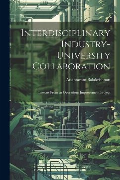Interdisciplinary Industry-university Collaboration: Lessons From an Operations Improvement Project - Balakrishnan, Anantaram