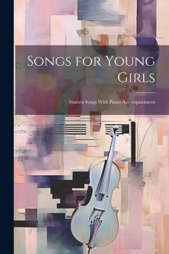 Songs for Young Girls; Sixteen Songs With Piano Accompaniment - Anonymous