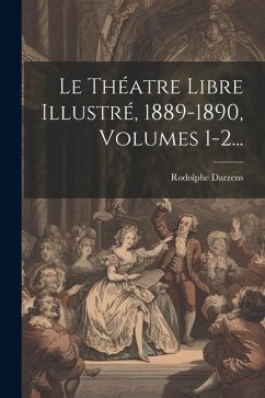 Le Théatre Libre Illustré, 1889-1890, Volumes 1-2... - Darzens, Rodolphe