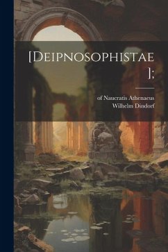 [Deipnosophistae]; - Dindorf, Wilhelm; Naucratis, Athenaeus Of