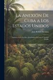 La Anexión De Cuba a Los Estados Unidos: Polémica Entre Los Sres. Juan Bellido De Luna Y Enrique Trujillo