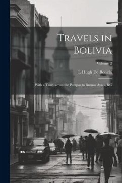 Travels in Bolivia - de Bonelli, L Hugh