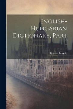 English-hungarian Dictionary, Part 1 - Bizonfy, Ferencz