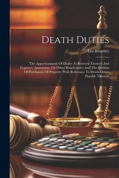 Death Duties: The Apportionment Of Duties As Between Trustees And Legatees, Annuitants, Or Other Beneficiaries And The Position Of P - Bramley, Lot