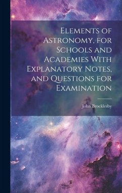 Elements of Astronomy, for Schools and Academies With Explanatory Notes, and Questions for Examination - Brocklesby, John