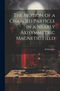 The Motion of a Charged Particle in a Nearly Axisymmetric Magnetic Field - Weitzner, H.
