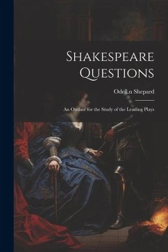 Shakespeare Questions; an Outline for the Study of the Leading Plays