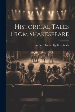 Historical Tales From Shakespeare - Quiller-Couch, Arthur Thomas
