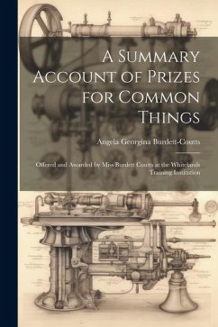 A Summary Account of Prizes for Common Things: Offered and Awarded by Miss Burdett Coutts at the Whitelands Training Institution - Burdett-Coutts, Angela Georgina