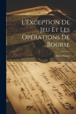 L'Exception De Jeu Et Les Opérations De Bourse - Wiener, Sam