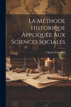 La méthode Historique Appliquée Aux Sciences Sociales - Seignobos, Charles